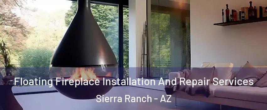 Floating Fireplace Installation And Repair Services Sierra Ranch - AZ