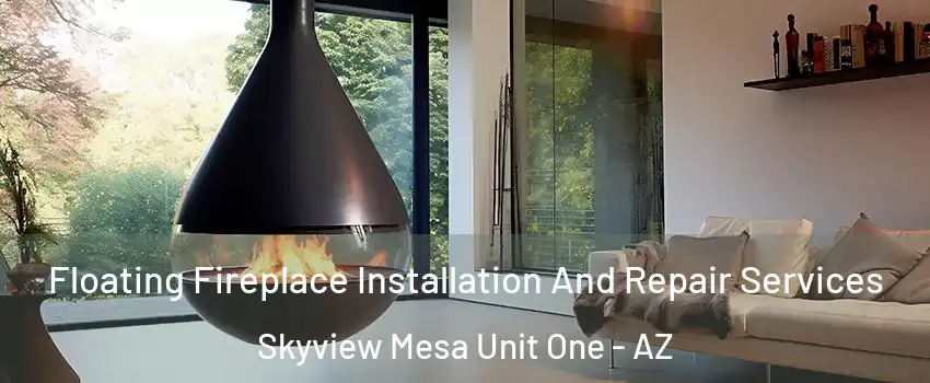 Floating Fireplace Installation And Repair Services Skyview Mesa Unit One - AZ