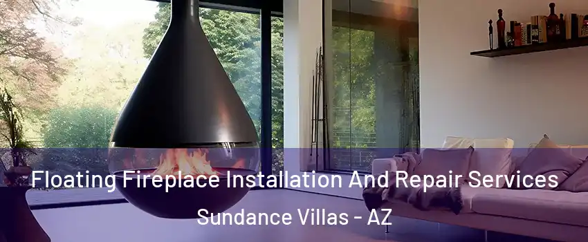 Floating Fireplace Installation And Repair Services Sundance Villas - AZ