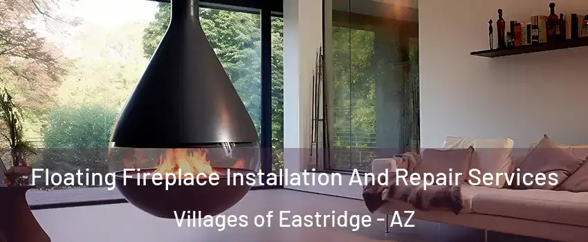 Floating Fireplace Installation And Repair Services Villages of Eastridge - AZ