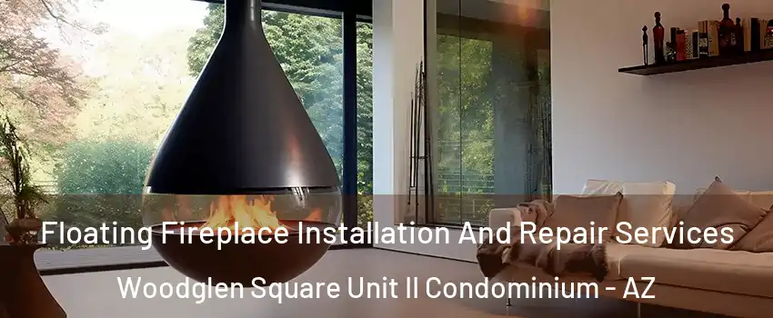 Floating Fireplace Installation And Repair Services Woodglen Square Unit II Condominium - AZ