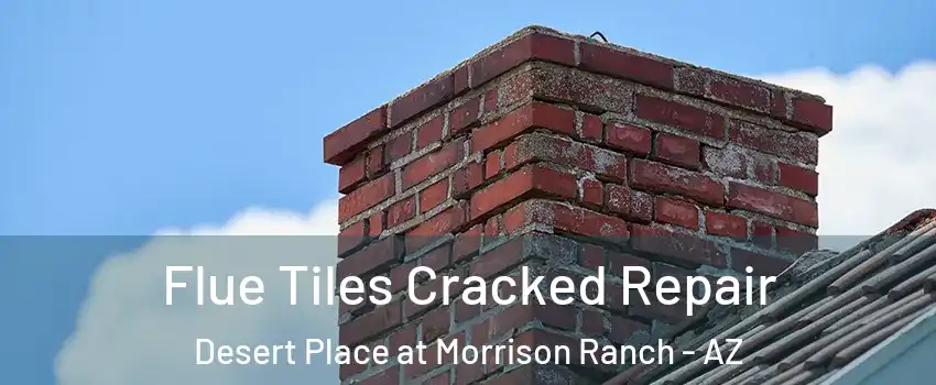 Flue Tiles Cracked Repair Desert Place at Morrison Ranch - AZ