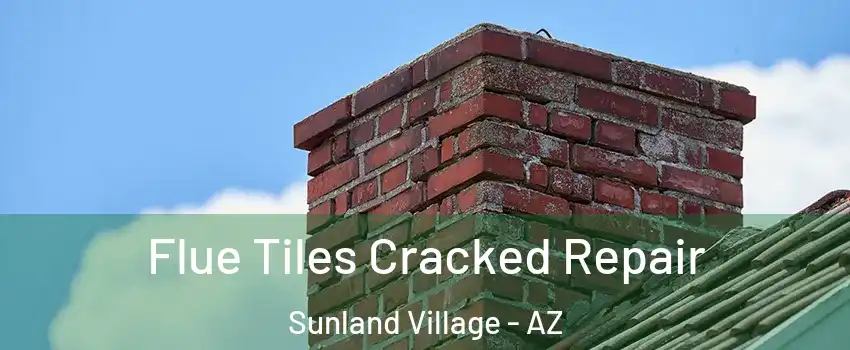 Flue Tiles Cracked Repair Sunland Village - AZ