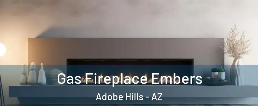 Gas Fireplace Embers Adobe Hills - AZ