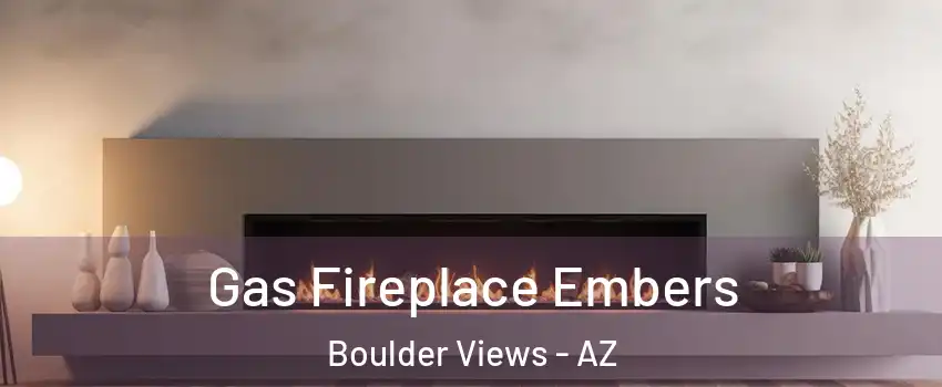 Gas Fireplace Embers Boulder Views - AZ
