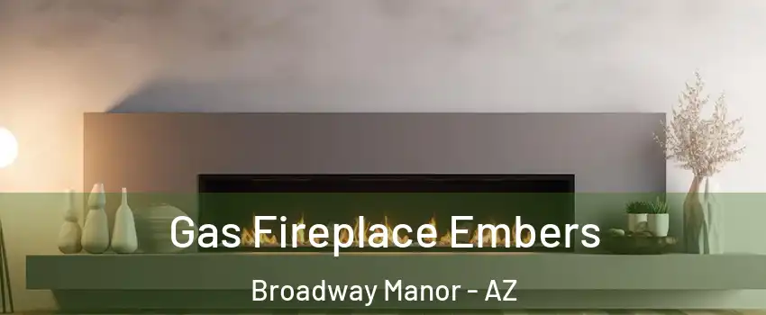 Gas Fireplace Embers Broadway Manor - AZ