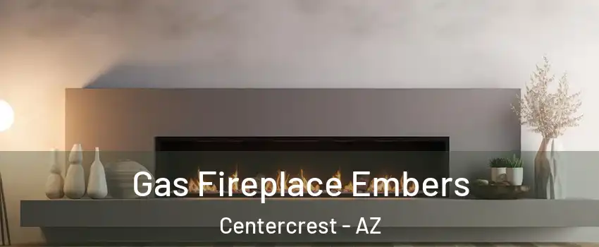 Gas Fireplace Embers Centercrest - AZ
