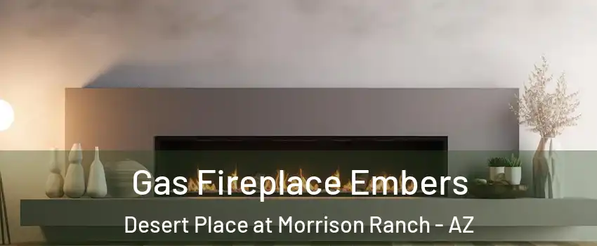 Gas Fireplace Embers Desert Place at Morrison Ranch - AZ