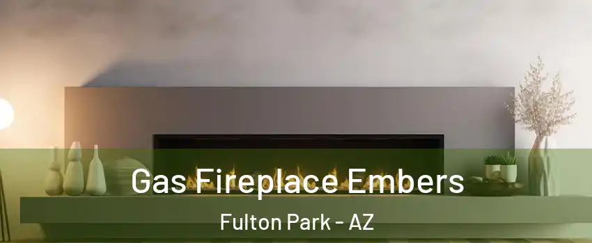 Gas Fireplace Embers Fulton Park - AZ