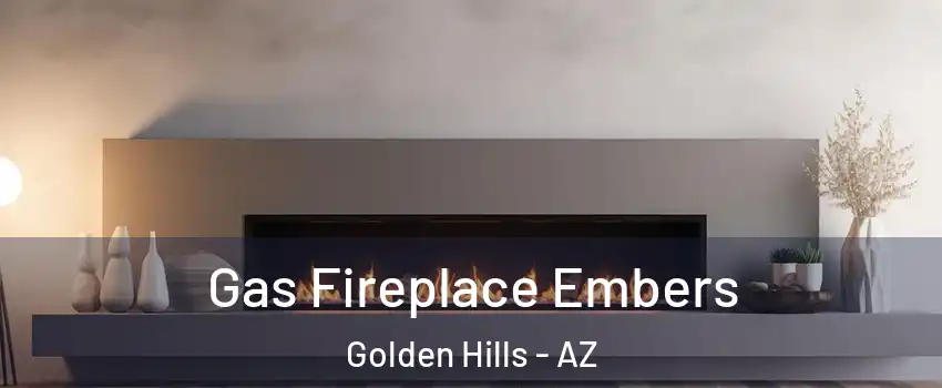Gas Fireplace Embers Golden Hills - AZ