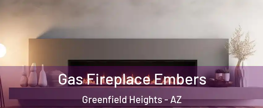 Gas Fireplace Embers Greenfield Heights - AZ