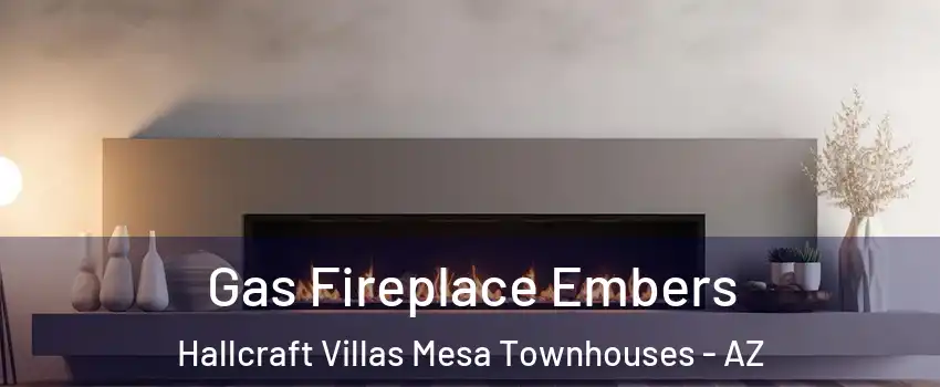 Gas Fireplace Embers Hallcraft Villas Mesa Townhouses - AZ