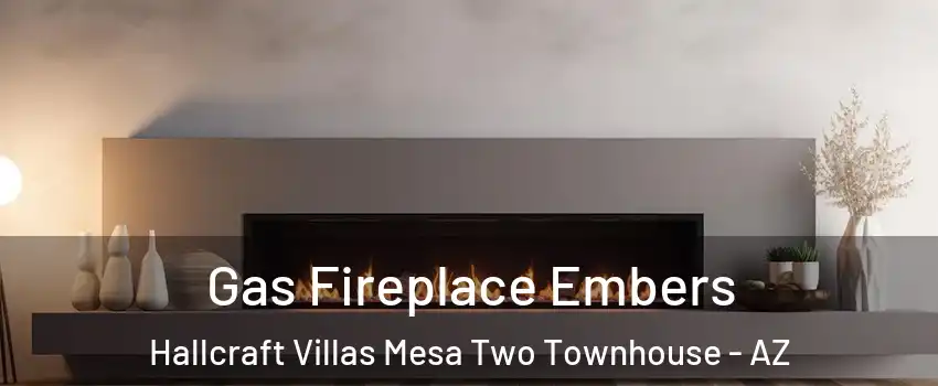 Gas Fireplace Embers Hallcraft Villas Mesa Two Townhouse - AZ