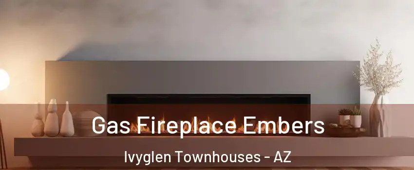 Gas Fireplace Embers Ivyglen Townhouses - AZ