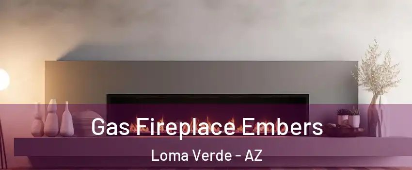 Gas Fireplace Embers Loma Verde - AZ