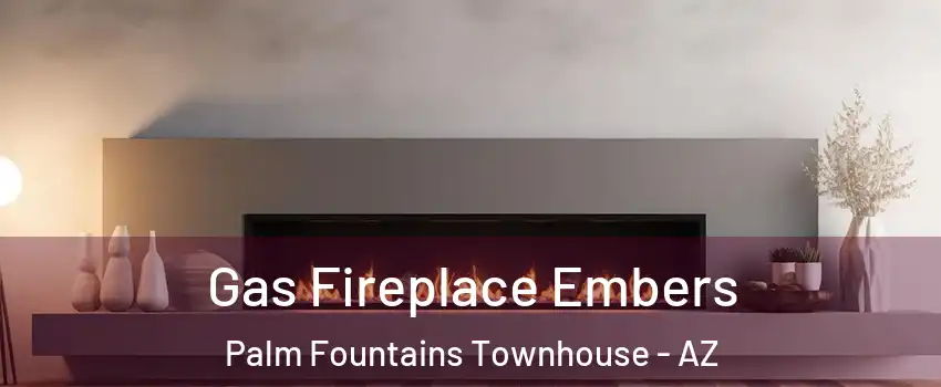 Gas Fireplace Embers Palm Fountains Townhouse - AZ