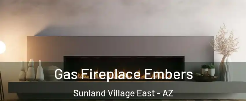 Gas Fireplace Embers Sunland Village East - AZ