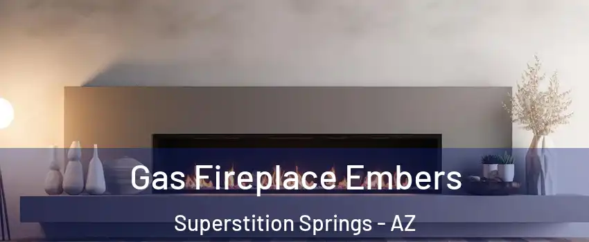 Gas Fireplace Embers Superstition Springs - AZ