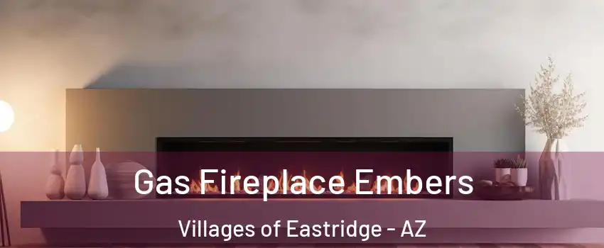 Gas Fireplace Embers Villages of Eastridge - AZ