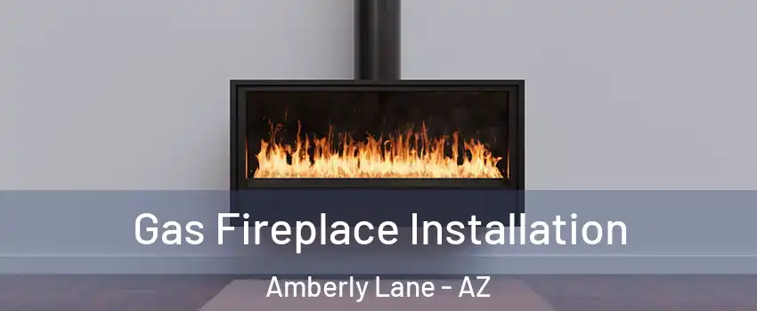 Gas Fireplace Installation Amberly Lane - AZ