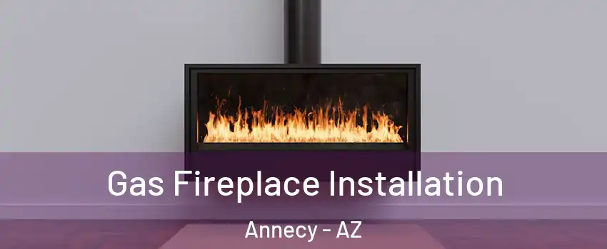 Gas Fireplace Installation Annecy - AZ