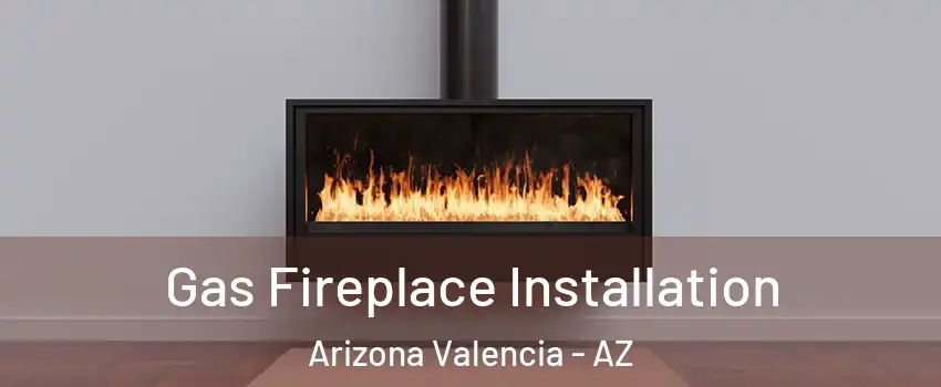 Gas Fireplace Installation Arizona Valencia - AZ