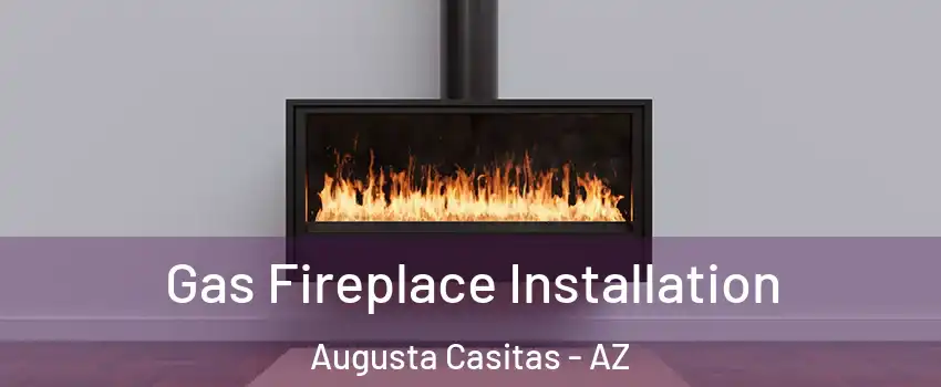 Gas Fireplace Installation Augusta Casitas - AZ