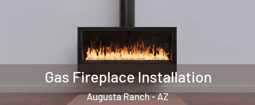 Gas Fireplace Installation Augusta Ranch - AZ