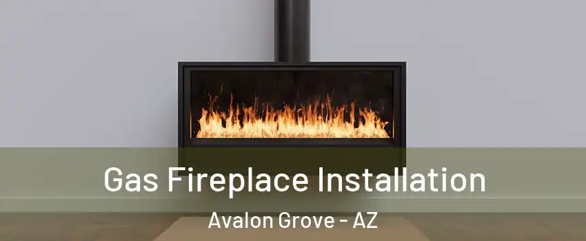 Gas Fireplace Installation Avalon Grove - AZ