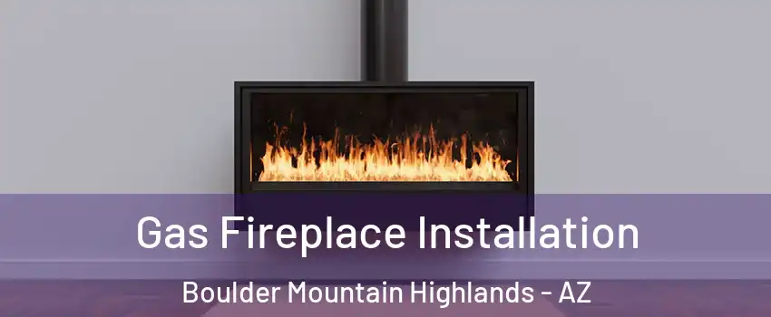 Gas Fireplace Installation Boulder Mountain Highlands - AZ