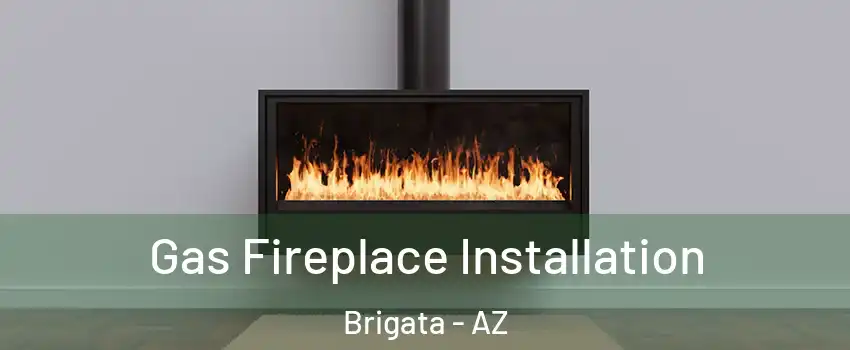 Gas Fireplace Installation Brigata - AZ