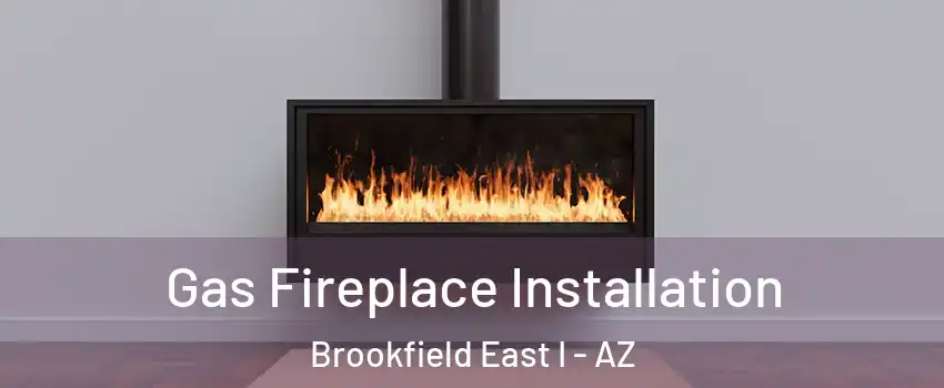Gas Fireplace Installation Brookfield East I - AZ