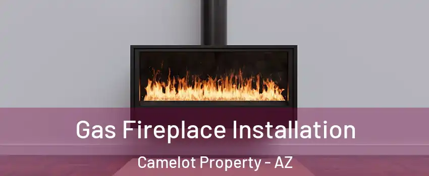 Gas Fireplace Installation Camelot Property - AZ