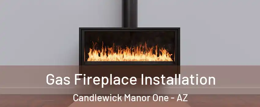 Gas Fireplace Installation Candlewick Manor One - AZ