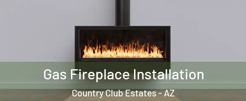 Gas Fireplace Installation Country Club Estates - AZ