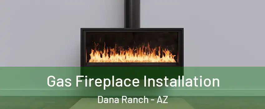 Gas Fireplace Installation Dana Ranch - AZ