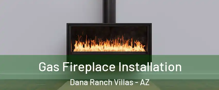 Gas Fireplace Installation Dana Ranch Villas - AZ