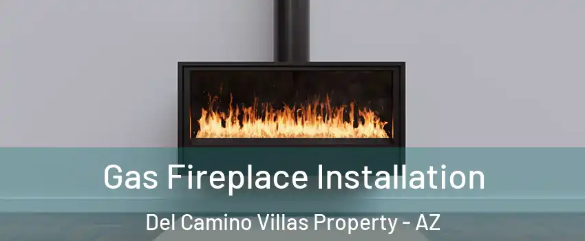 Gas Fireplace Installation Del Camino Villas Property - AZ