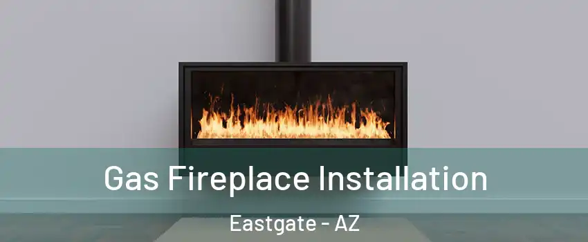 Gas Fireplace Installation Eastgate - AZ