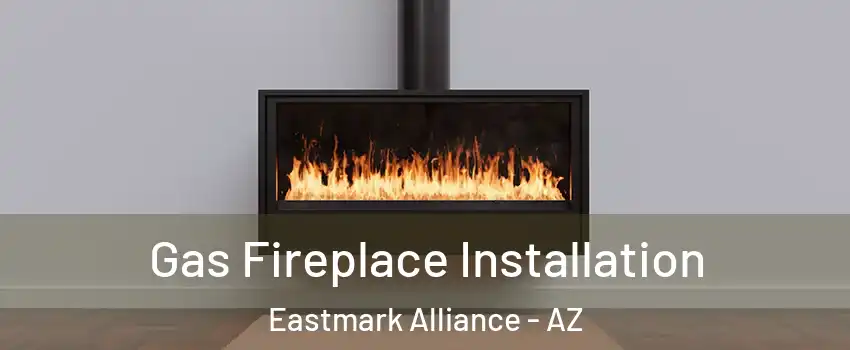 Gas Fireplace Installation Eastmark Alliance - AZ