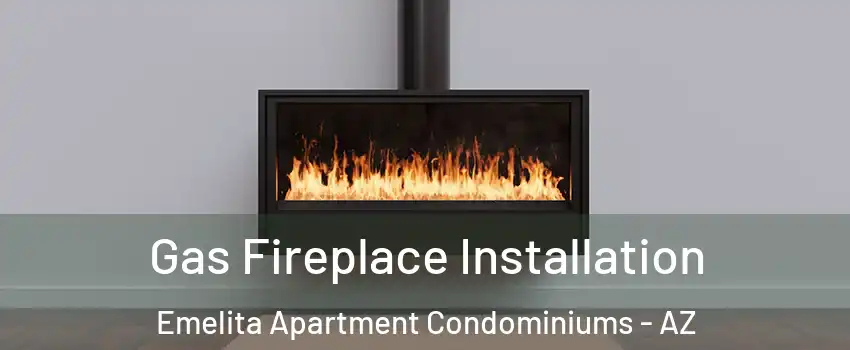 Gas Fireplace Installation Emelita Apartment Condominiums - AZ