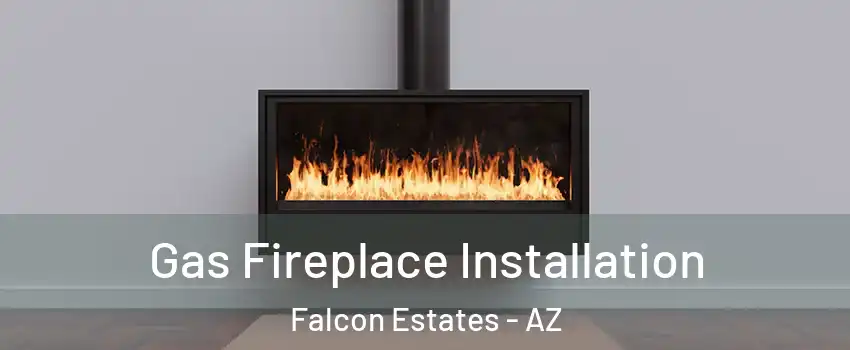 Gas Fireplace Installation Falcon Estates - AZ