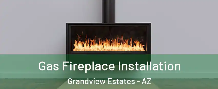 Gas Fireplace Installation Grandview Estates - AZ