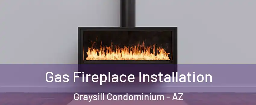 Gas Fireplace Installation Graysill Condominium - AZ