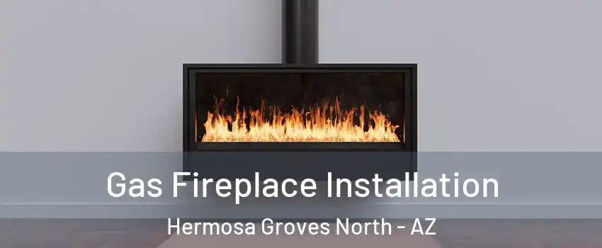 Gas Fireplace Installation Hermosa Groves North - AZ