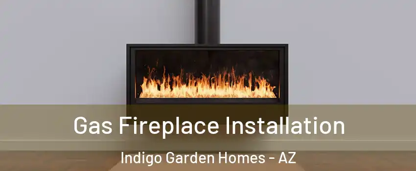 Gas Fireplace Installation Indigo Garden Homes - AZ