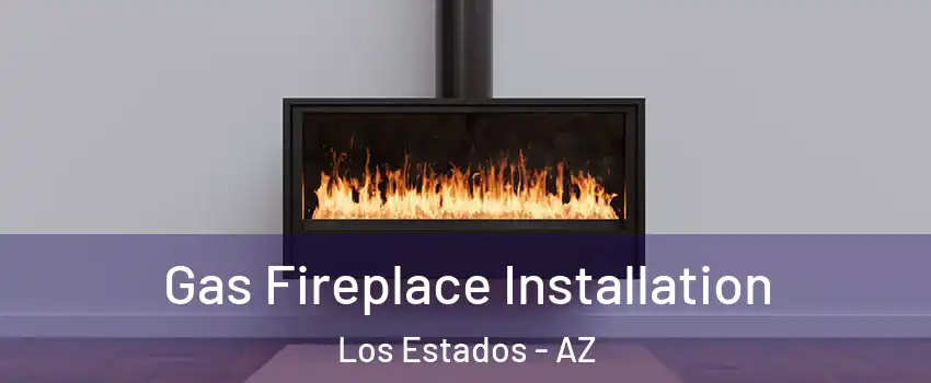 Gas Fireplace Installation Los Estados - AZ