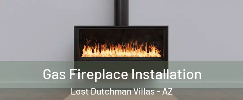 Gas Fireplace Installation Lost Dutchman Villas - AZ