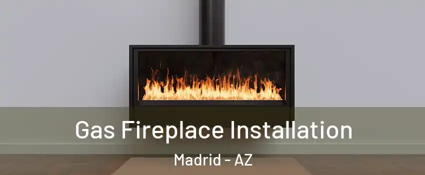 Gas Fireplace Installation Madrid - AZ