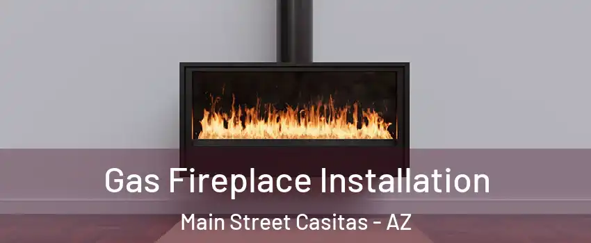 Gas Fireplace Installation Main Street Casitas - AZ